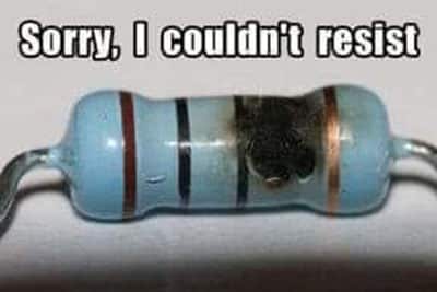Burned resistor says 'sorry I couldn't resist'