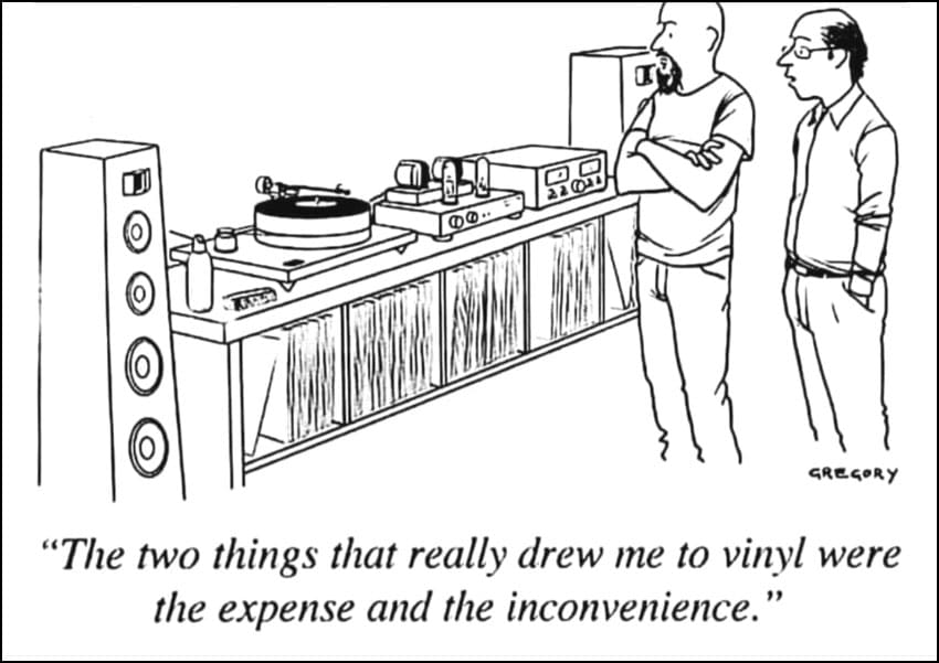 cartoon showing massive stereo system with owner saying he was drawn to vinyl by the expense and the inconvenience