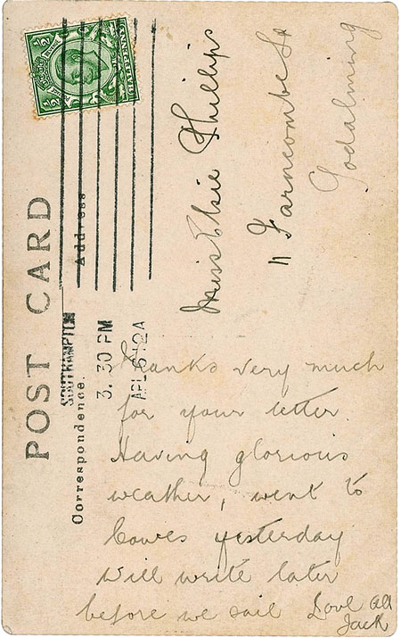 Postcard from Jack Phillips to sister Elsie reads Thanks very much for your letter. Having glorious weather. Went to Cowes yesterday. Will write later before we sail. Love, Jack