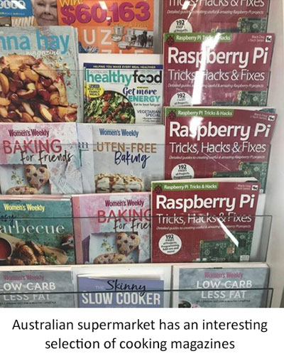 Photo shows selection of cooking magazines in an Australian supermarket. One is a magazine called Raspberry Pi. Ha Ha.
